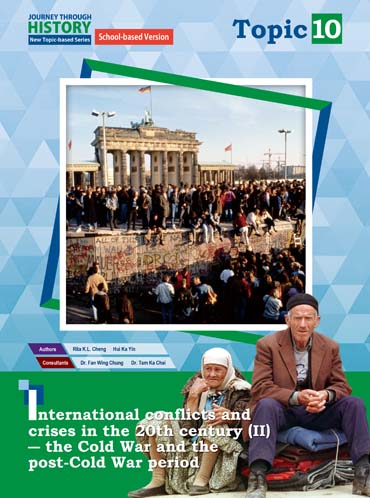 Journey Through History - New Topic-based Series (School-based version) Topic 10 International conflicts and crises in the 20th century (II) – the Cold War and the post-Cold War period (2022 Ed.)