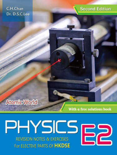 Physics: Revision Notes & Exercises for Elective Parts of HKDSE E2 (Second Edition) (with a free solutions book) Atomic World